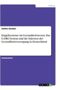 Cover: 9783346188588 | Entgeltsysteme im Gesundheitswesen. Das G-DRG-System und die...