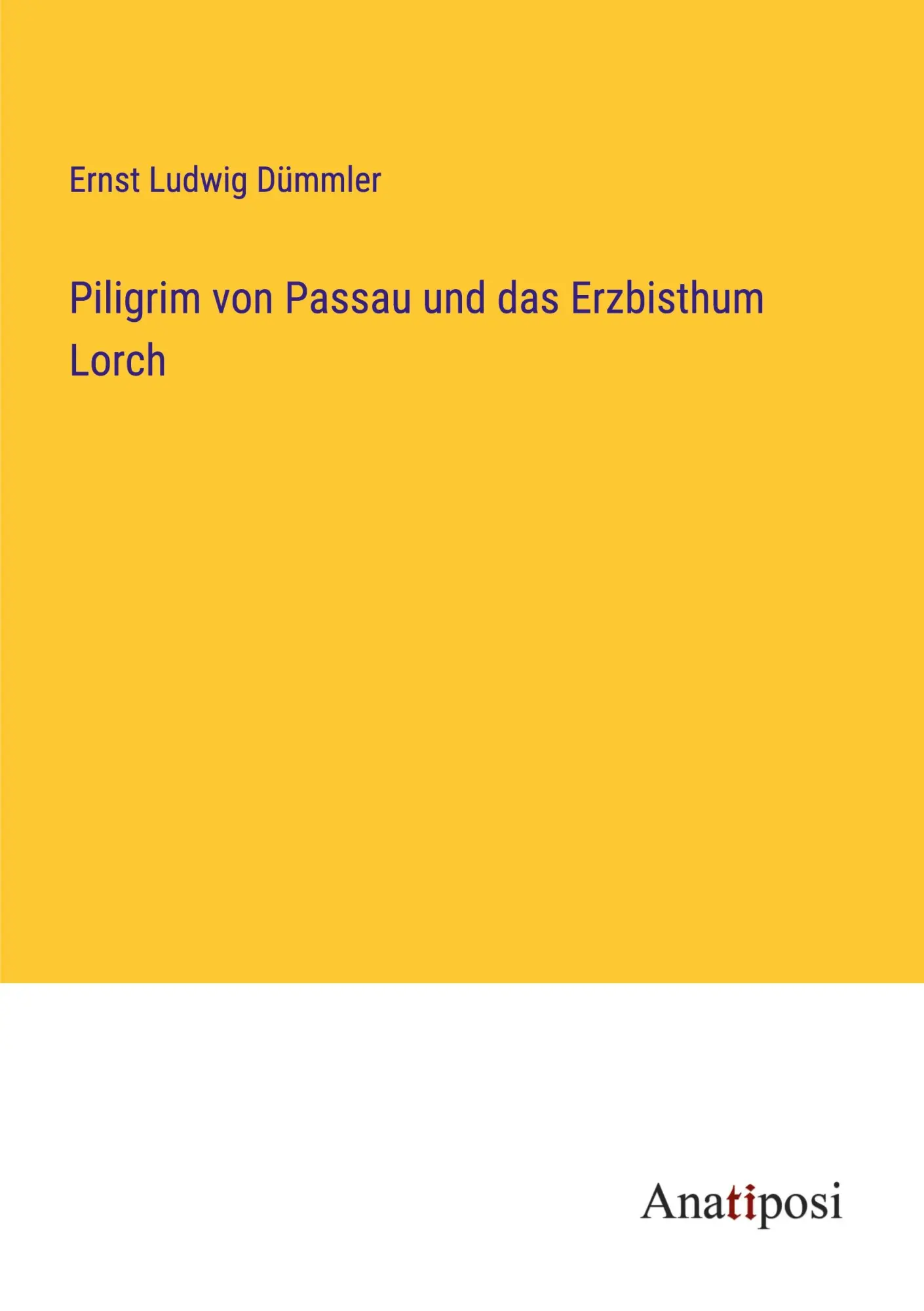 Piligrim von Passau und das Erzbisthum Lorch