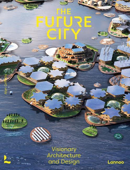 Cover: 9789401478588 | The Future City | Visionary Architecture and Design | Alyn Griffiths