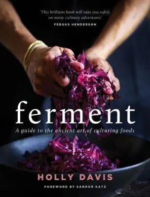 Cover: 9781743368688 | Ferment | A guide to the ancient art of culturing foods | Holly Davis