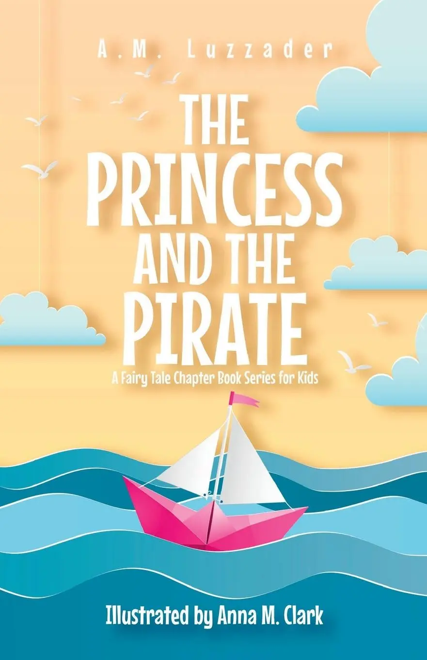 Cover: 9781949078688 | The Princess and the Pirate A Fairy Tale Chapter Book Series for Kids