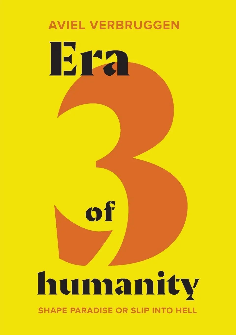 Cover: 9781906948788 | Era3 of humanity | Shape paradise or slip into hell | Aviel Verbruggen