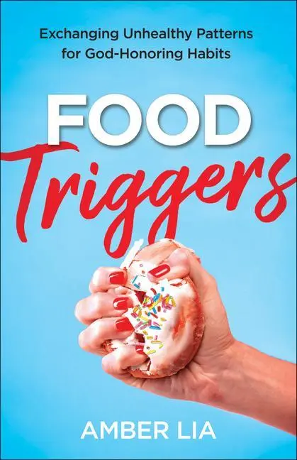 Cover: 9780764238888 | Food Triggers | Exchanging Unhealthy Patterns for God-Honoring Habits