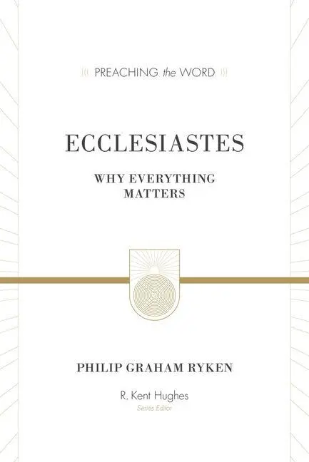 Cover: 9781433548888 | Ecclesiastes (Redesign) | Why Everything Matters | Philip Graham Ryken