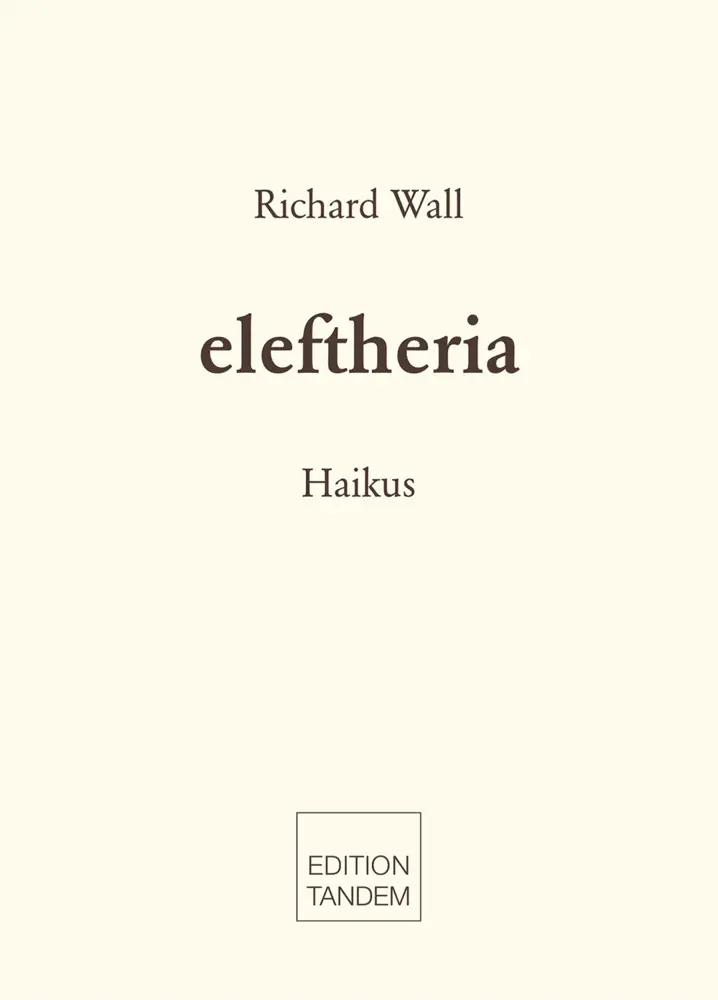 Cover: 9783904068888 | Eleftheria | Haikus | Richard Wall | Broschüre | 64 S. | Deutsch