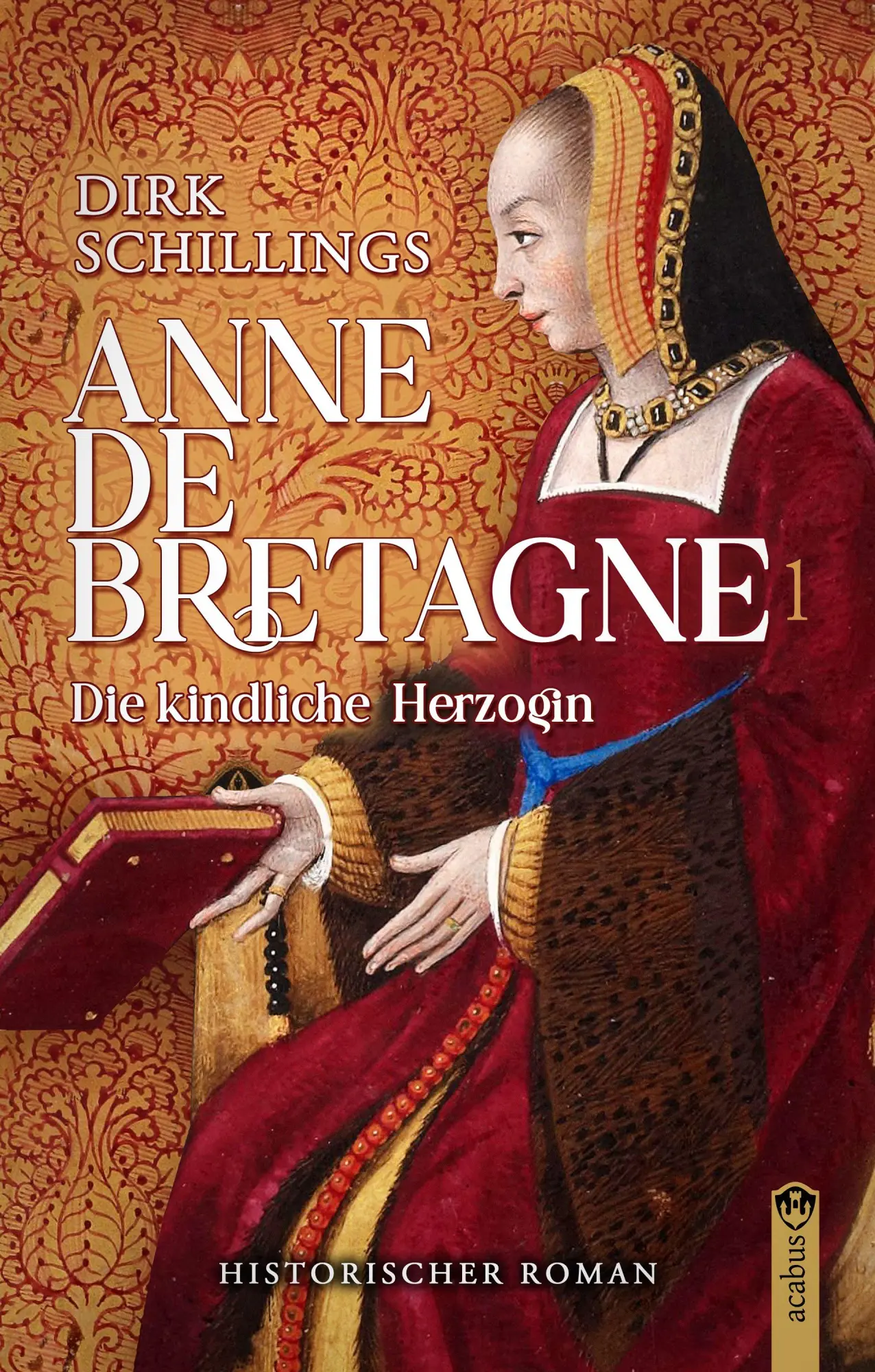 Cover: 9783862829088 | Anne de Bretagne | Band 1 - Die kindliche Herzogin | Dirk Schillings