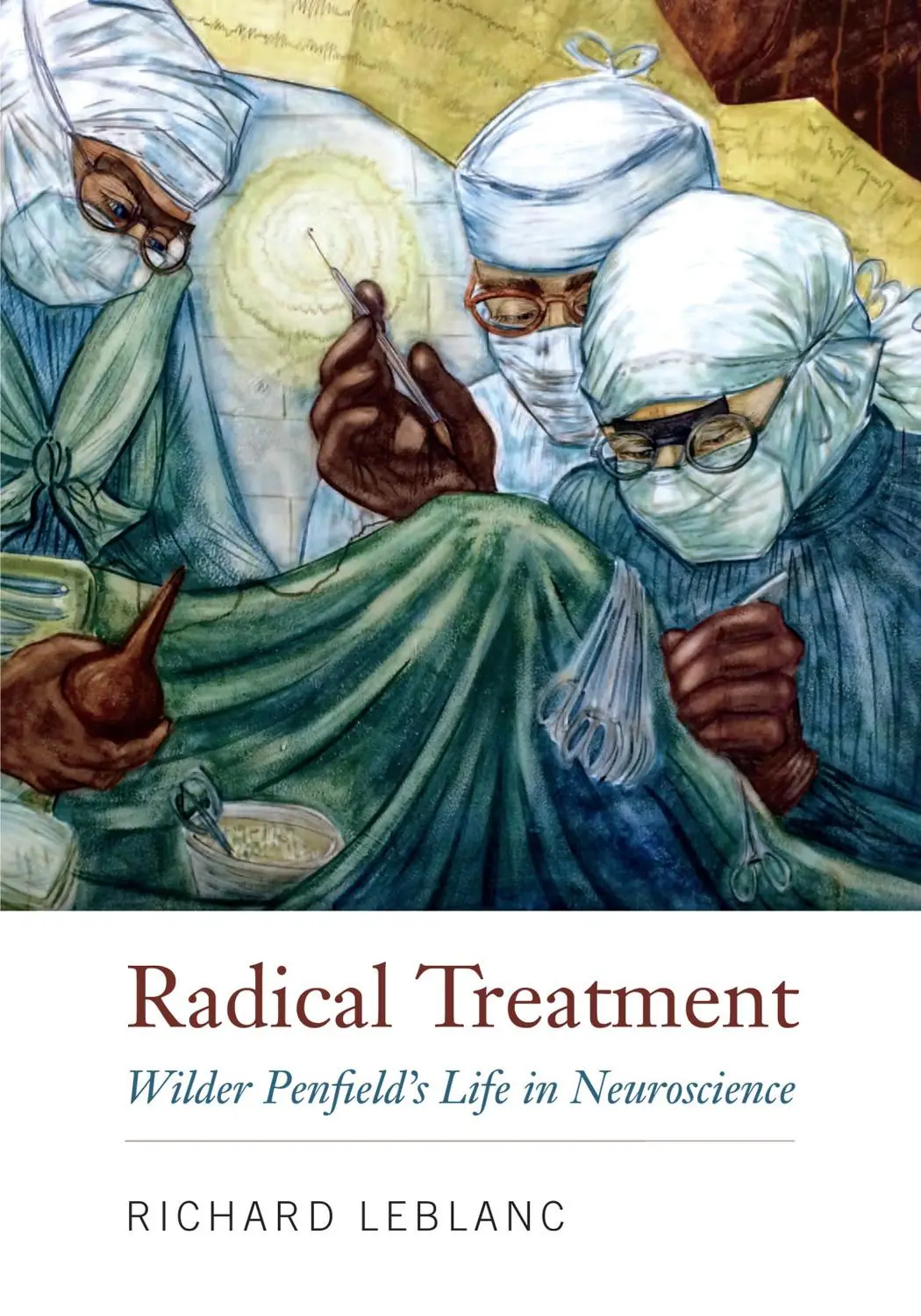 Cover: 9780773559288 | Radical Treatment: Wilder Penfield's Life in Neuroscience | Leblanc