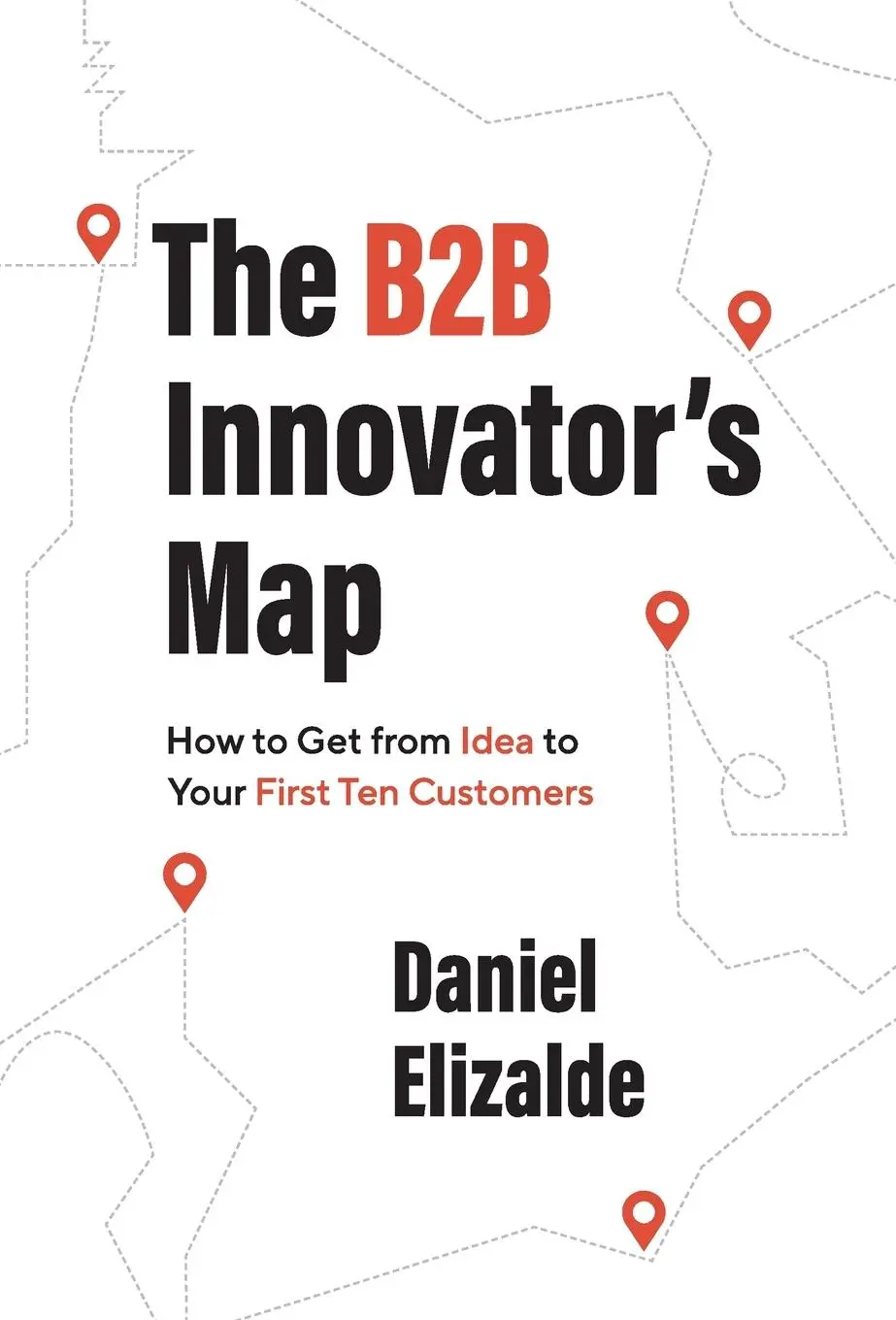 Cover: 9781544529288 | The B2B Innovator's Map | Daniel Elizalde | Buch | Gebunden | Englisch