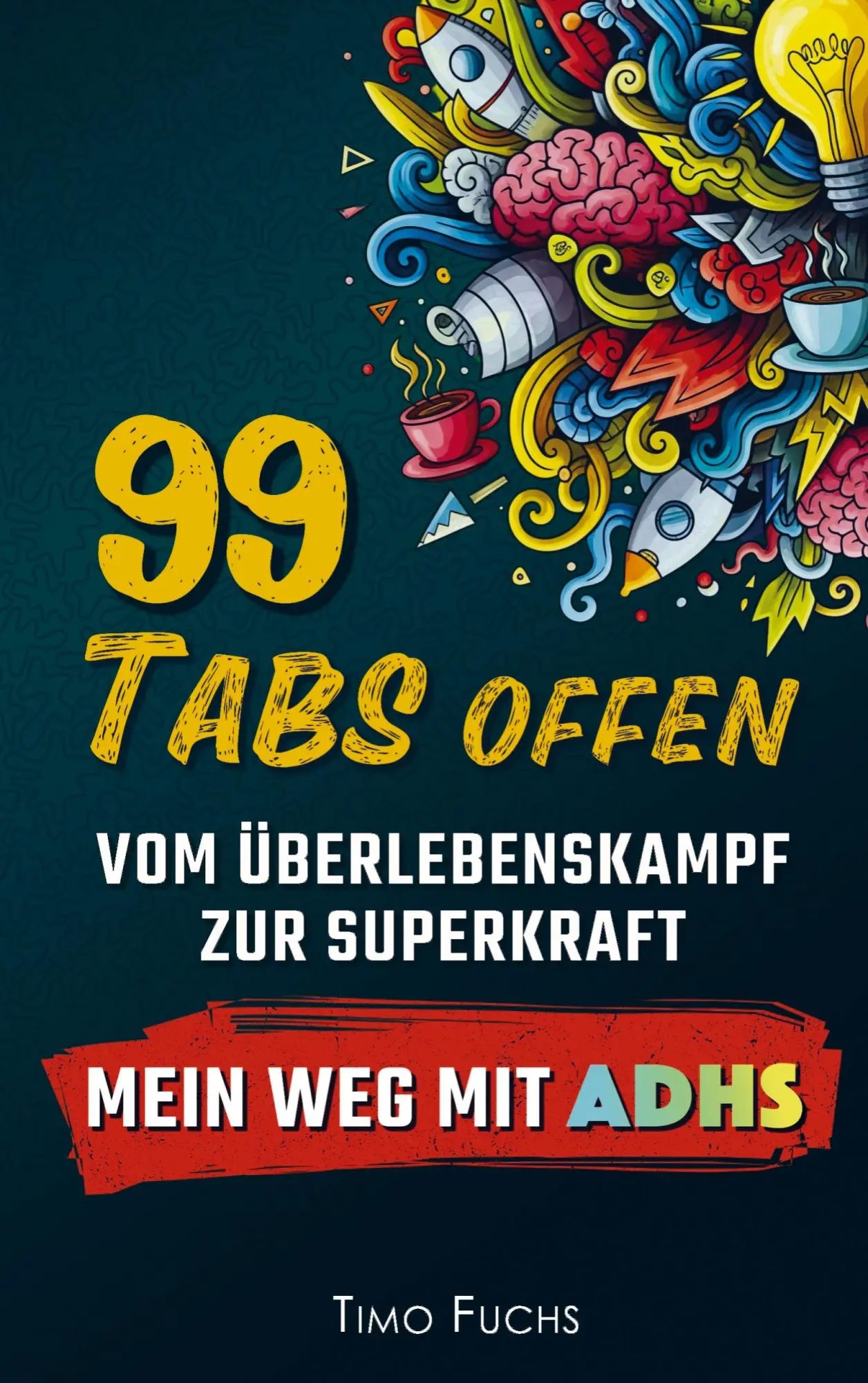 Cover: 9789403829388 | 99 Tabs offen: Vom Überlebenskampf zur Superkraft - Mein Weg mit ADHS