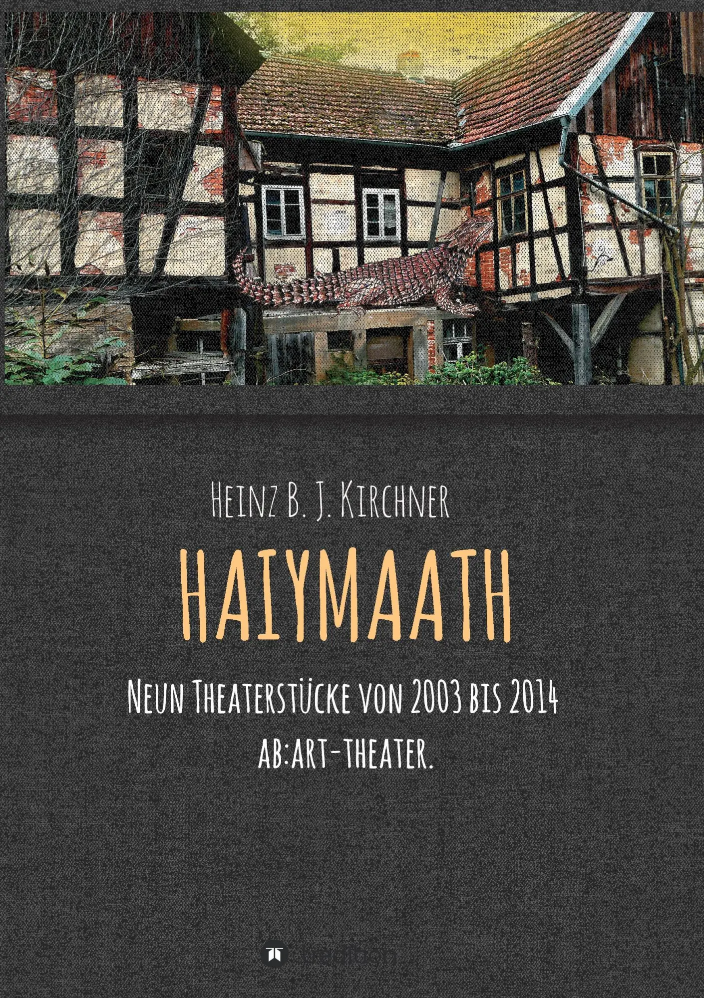 Cover: 9783734559488 | HAIYMAATH | Neun Theaterstücke von 2003 bis 2014 | Heinz Kirchner