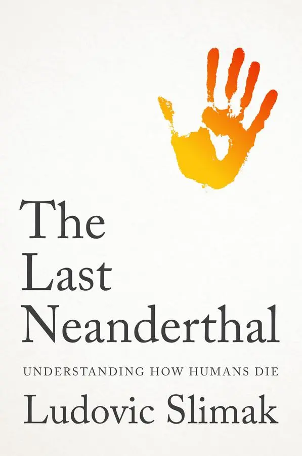 Cover: 9781509569588 | The Last Neanderthal | Understanding How Humans Die | Ludovic Slimak