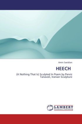 HEECH | (A Nothing That Is) Sculpted In Poem by Parviz Tanavoli, Iranian Sculpture | Amin Saeidian | Taschenbuch | Englisch | LAP Lambert Academic Publishing | EAN 9783659229688 - Saeidian, Amin