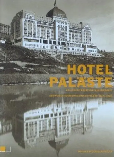 Cover: 9783906419688 | Hotelpaläste zwischen Traum und Wirklichkeit | Roland Flückiger-Seiler