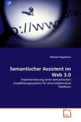 Semantischer Assistent im Web 3.0 | Implementierung eines semantischen Empfehlungssystems für eine kollaborative Plattform | Michael Düpjohann | Taschenbuch | Deutsch | VDM Verlag Dr. Müller - Düpjohann, Michael