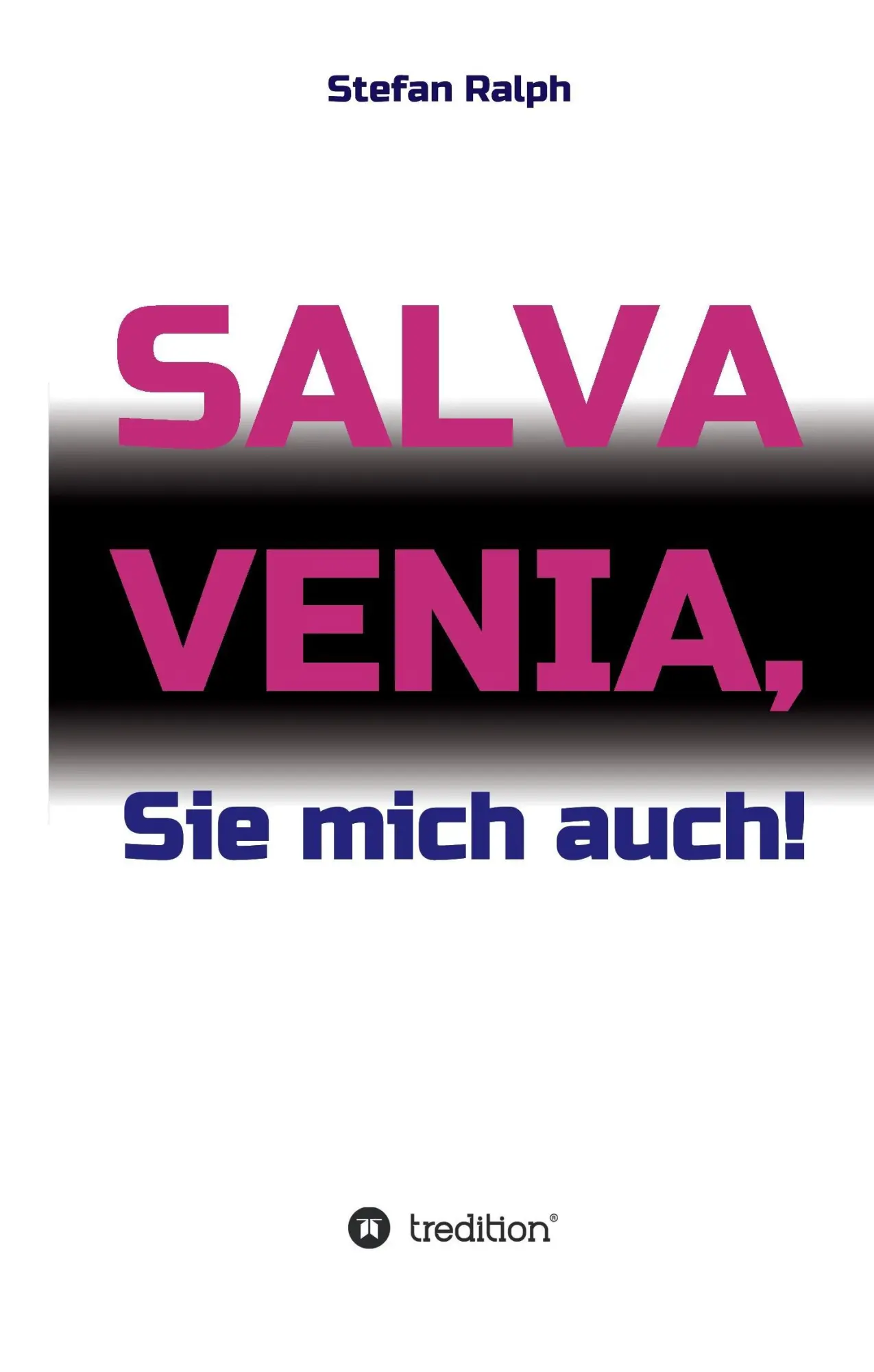 Cover: 9783734509988 | Salva Venia, Sie mich auch! | Stefan Ralph | Buch | 180 S. | Deutsch