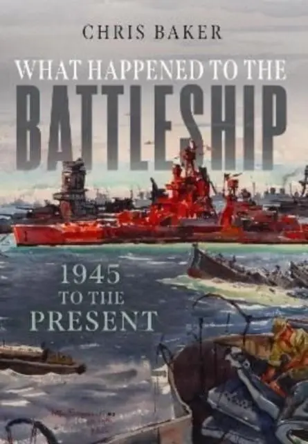 Cover: 9781399070089 | What Happened to the Battleship | 1945 to the Present | Chris Baker