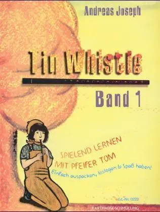 Cover: 9783922100089 | Tin Whistle. Spielend lernen mit Pfeifer Tom. H.1 | Andreas Joseph