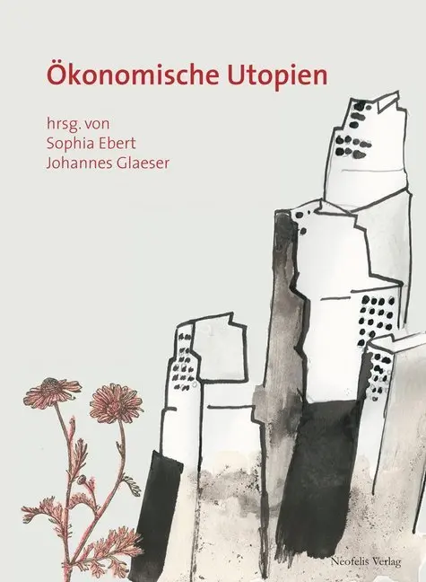 Cover: 9783958080089 | Ökonomische Utopien | Sophia Ebert (u. a.) | Taschenbuch | 238 S.