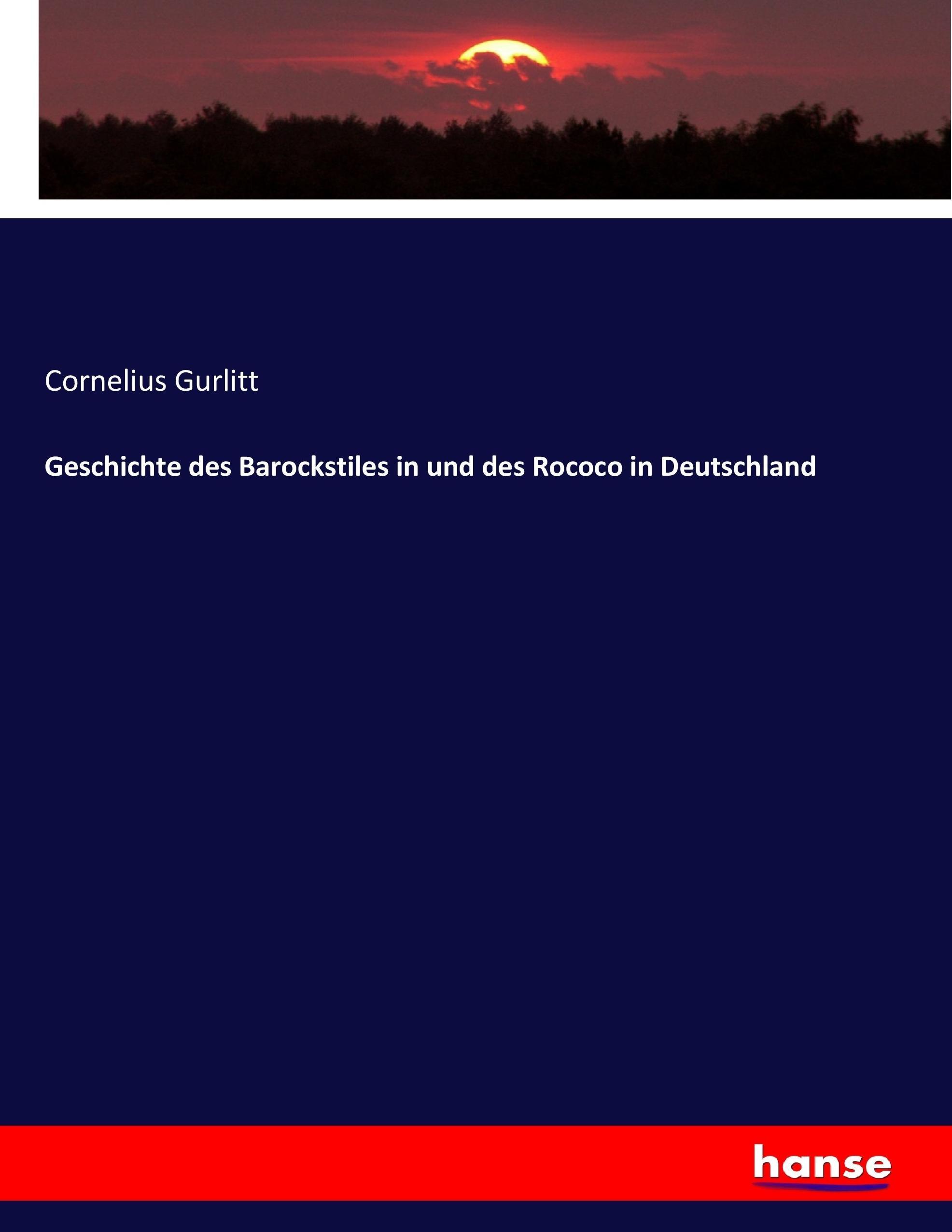Geschichte des Barockstiles in und des Rococo in Deutschland | Cornelius Gurlitt | Taschenbuch | Paperback | 512 S. | Deutsch | 2017 | hansebooks | EAN 9783743690189 - Gurlitt, Cornelius