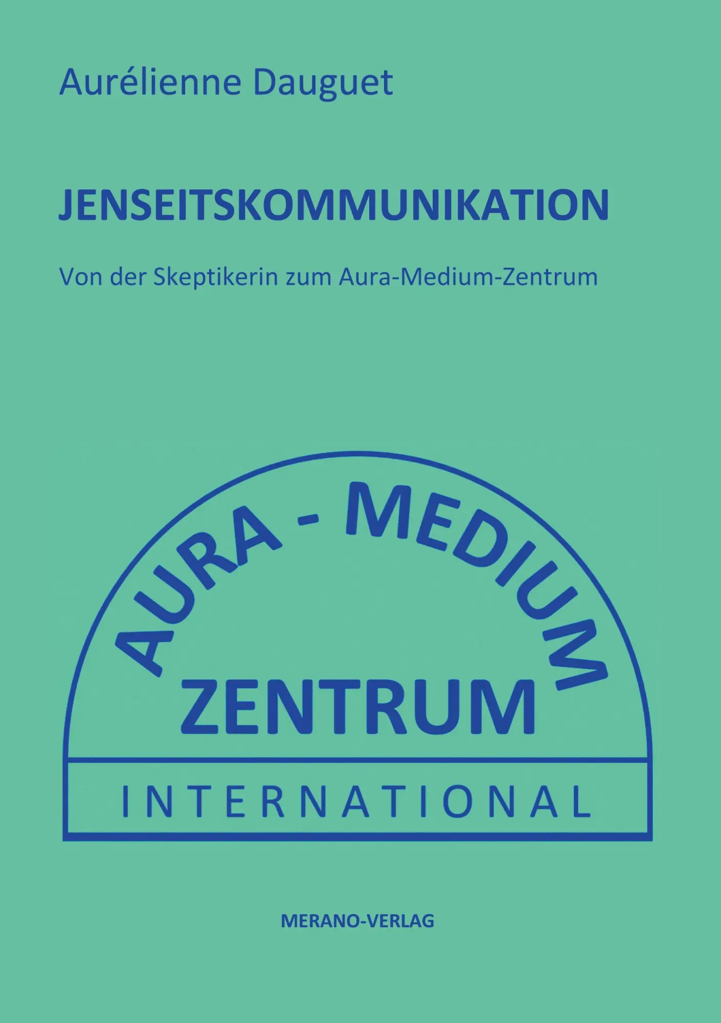 Cover: 9783944700489 | Jenseitskommunikation | Von der Skeptikerin zum Aura-Medium-Zentrum