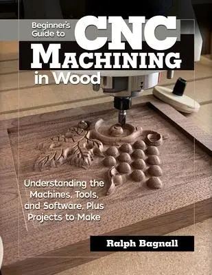 Cover: 9781497100589 | Beginner's Guide to CNC Machining in Wood | Ralph Bagnall | Buch