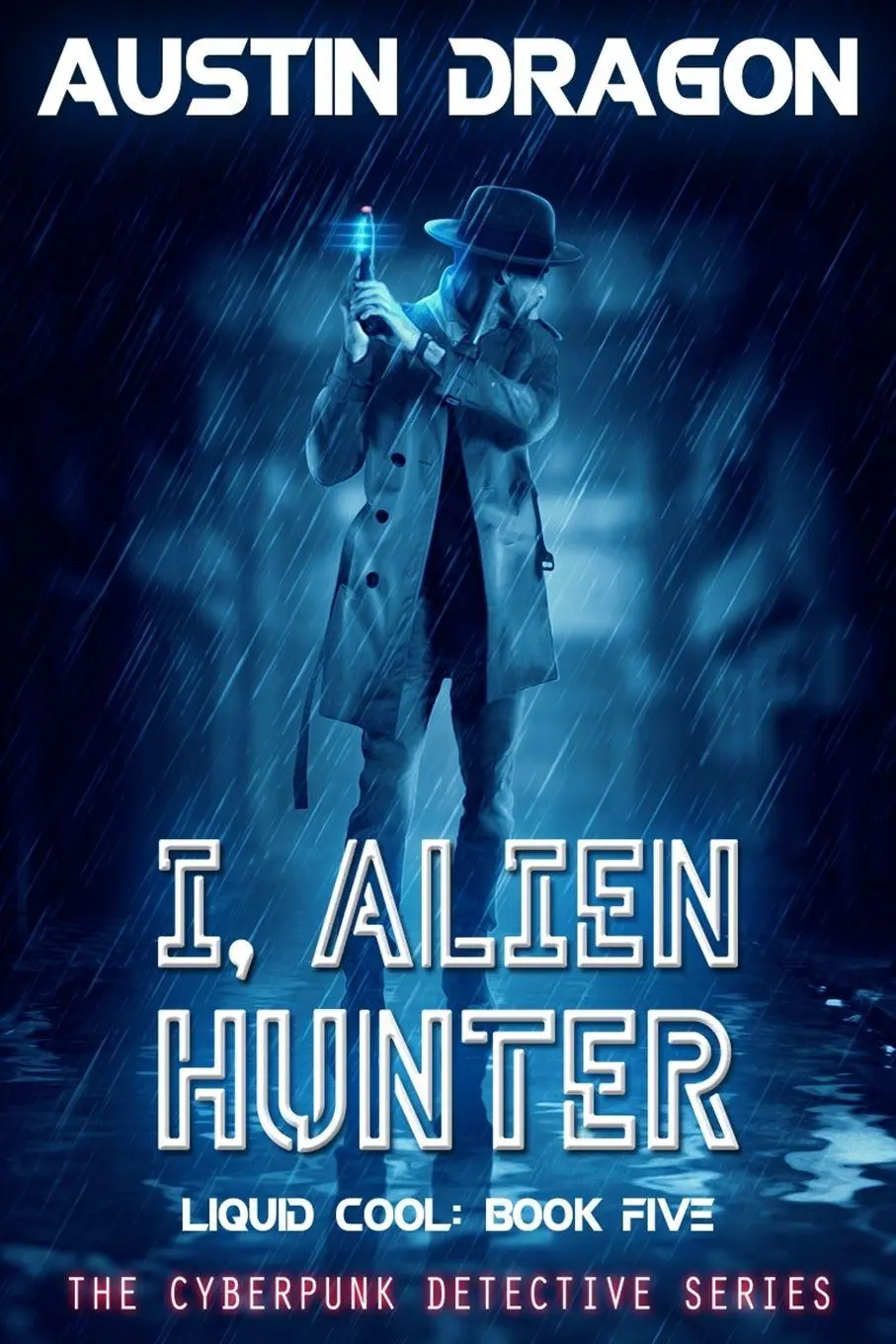 Cover: 9781946590589 | I, Alien Hunter (Liquid Cool, Book 5) | The Cyberpunk Detective Series