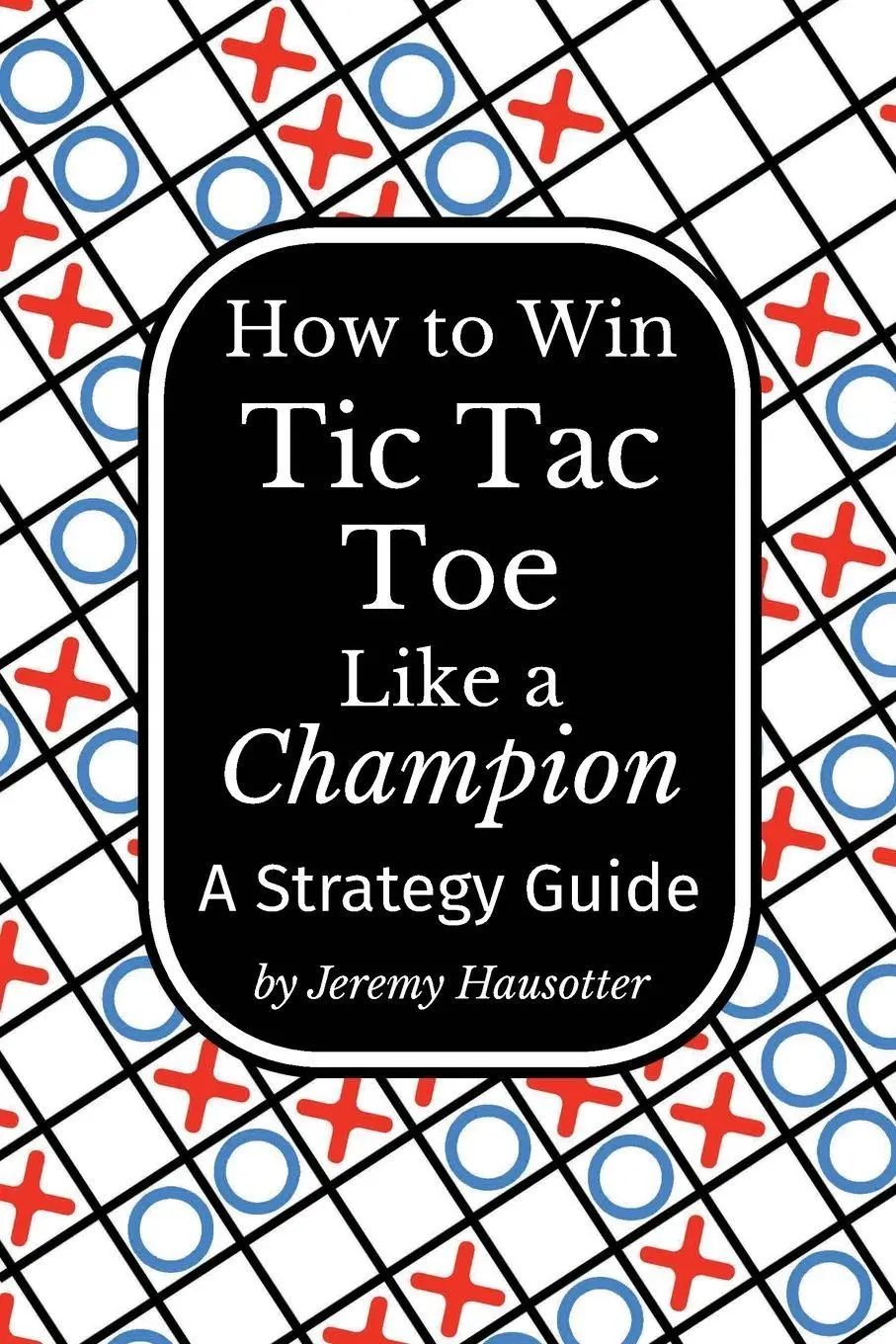 Cover: 9781964170589 | How to Win Tic Tac Toe Like a Champion | A Strategy Guide | Hausotter