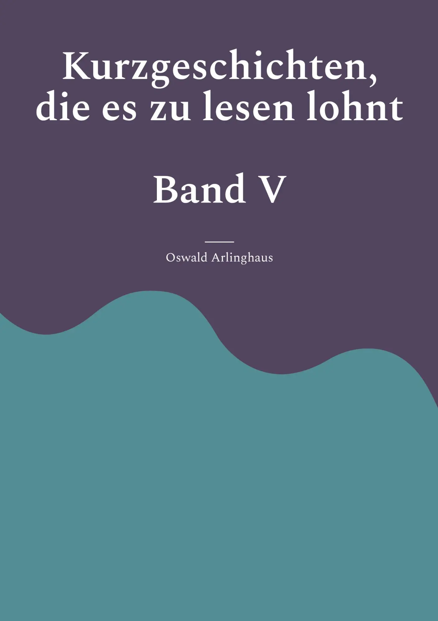 Cover: 9783750410589 | Kurzgeschichten, die es zu lesen lohnt | Band 5 | Oswald Arlinghaus