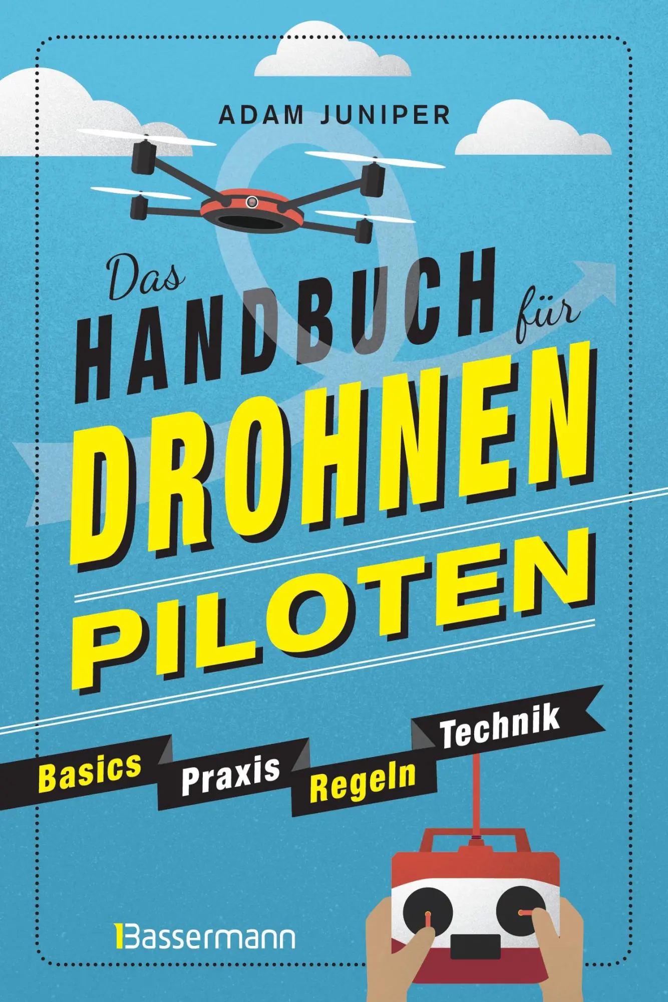 Cover: 9783809440789 | Das Handbuch für Drohnen-Piloten. Basics, Praxis, Technik, Regeln
