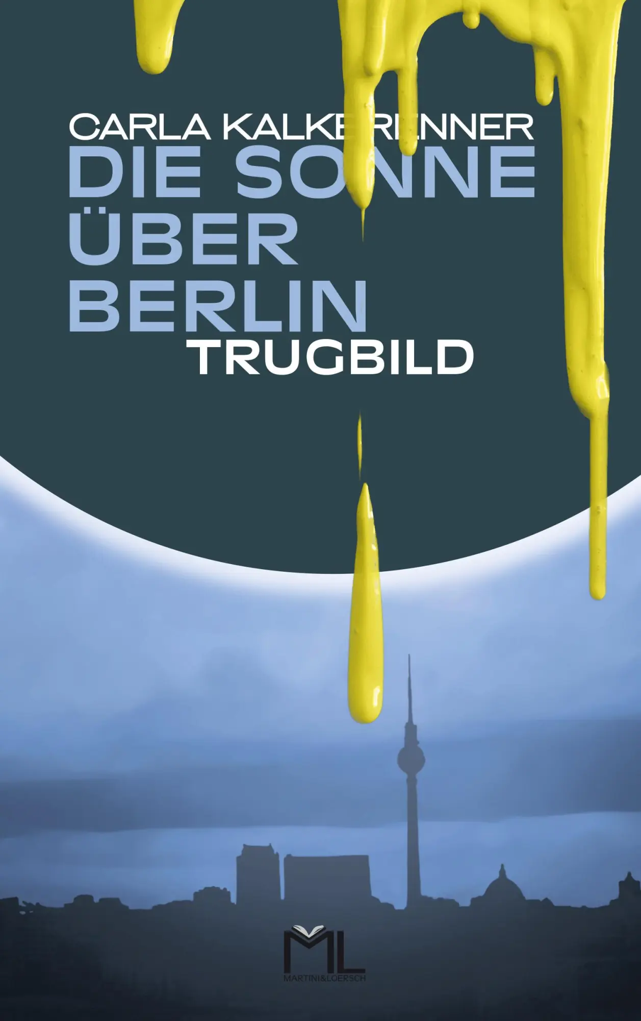 Cover: 9783981610789 | Die Sonne über Berlin - Trugbild | Carla Kalkbrenner | Taschenbuch