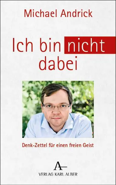 Cover: 9783495990889 | Ich bin nicht dabei | Denk-Zettel für einen freien Geist | Andrick