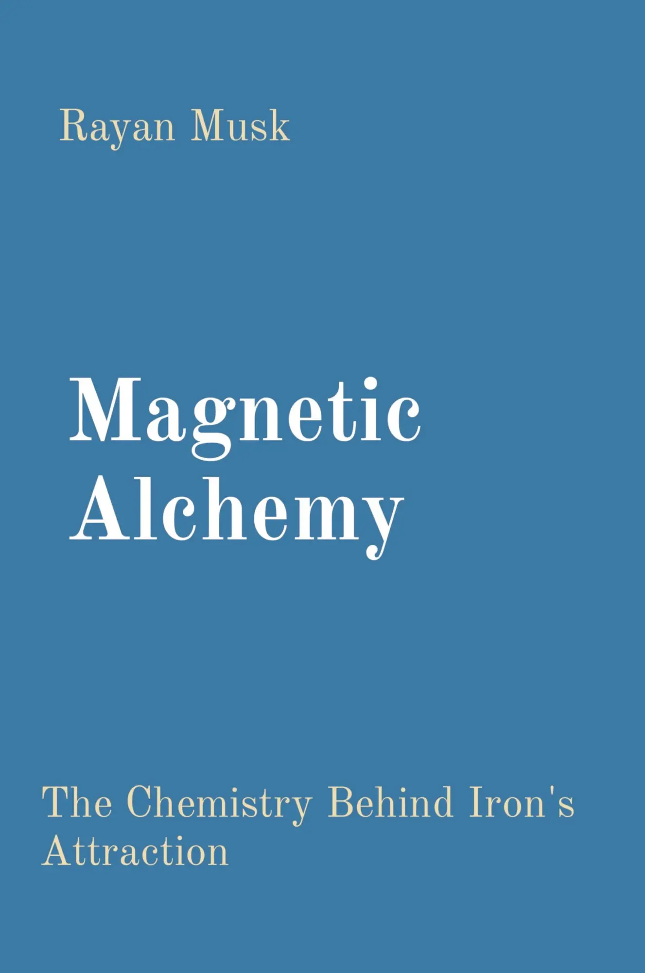 Cover: 9788196880989 | Magnetic Alchemy | The Chemistry Behind Iron's Attraction | Rayan Musk