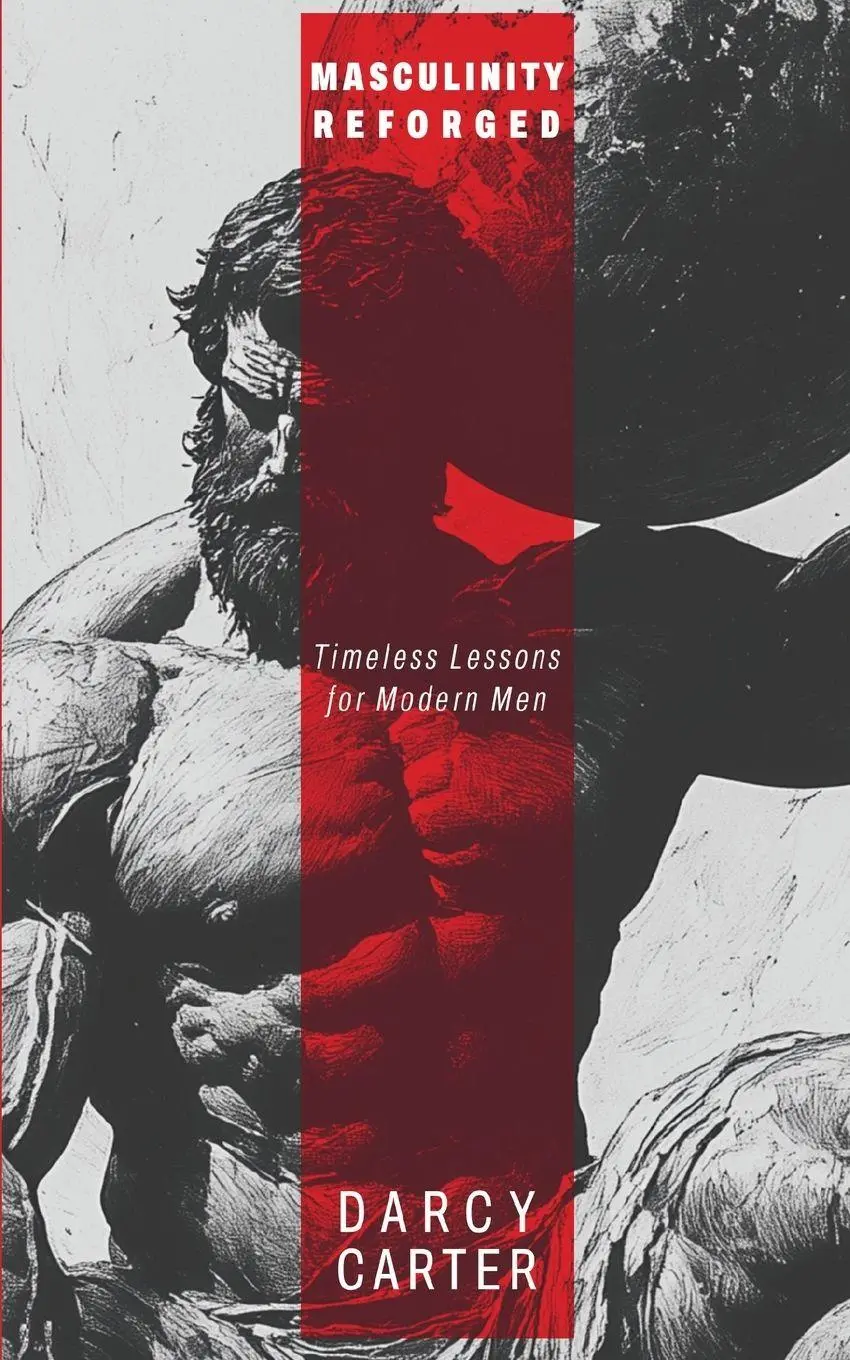 Cover: 9798349250989 | Masculinity Reforged | Timeless Lessons for Modern Men | Darcy Carter