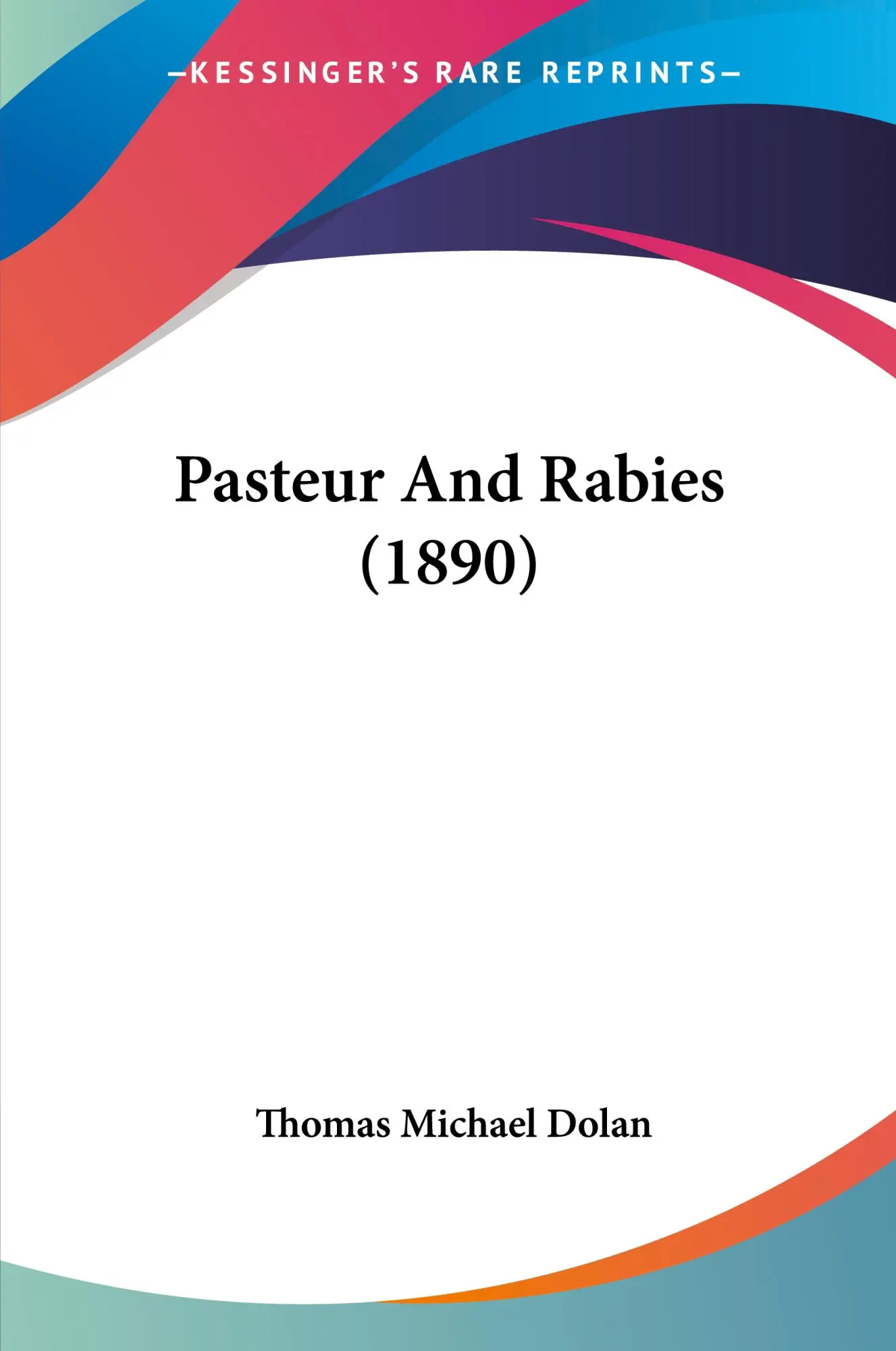 Cover: 9781120671189 | Pasteur And Rabies (1890) | Thomas Michael Dolan | Taschenbuch | 2009