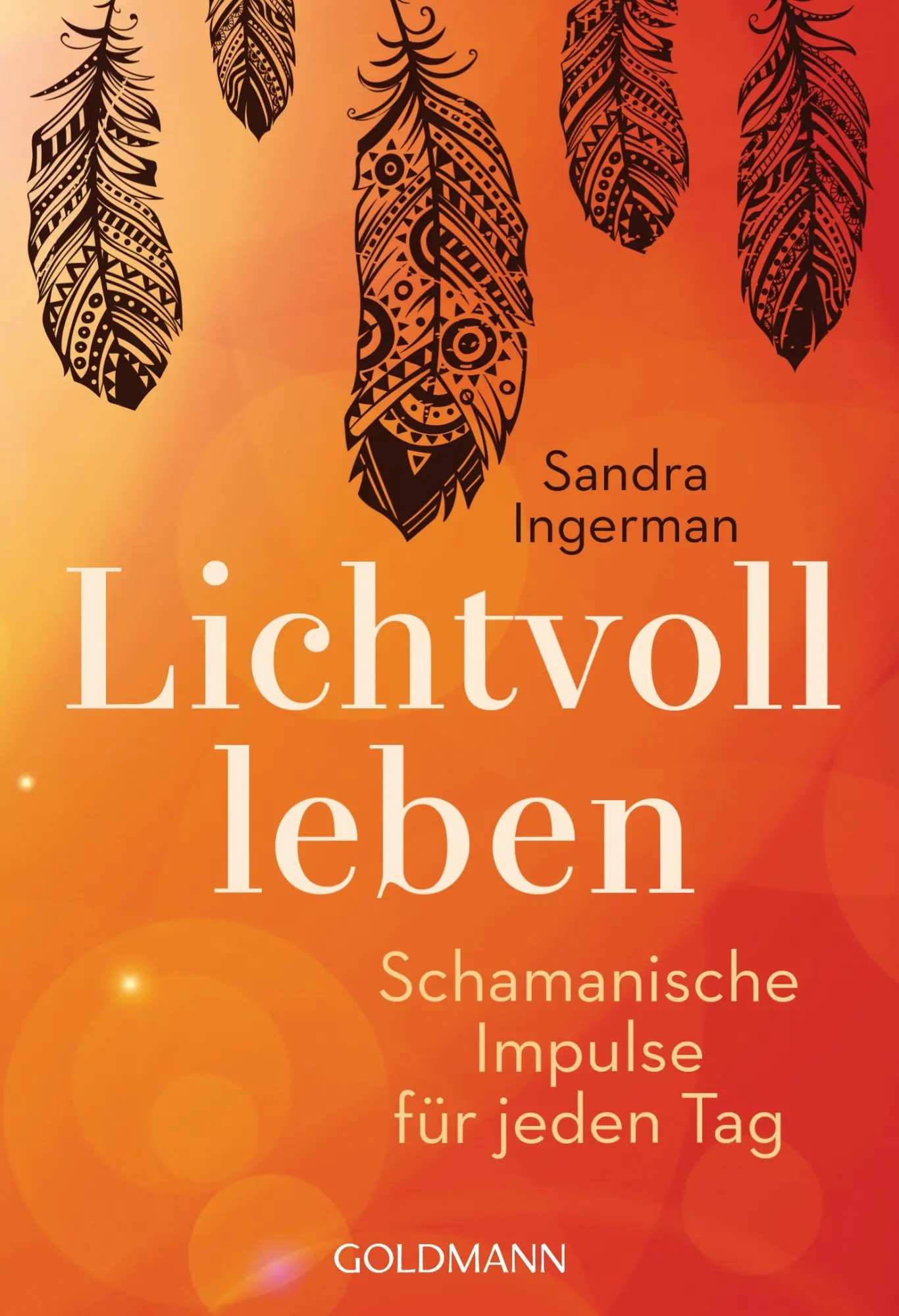 Cover: 9783442221189 | Lichtvoll leben | Schamanische Impulse für jeden Tag | Sandra Ingerman
