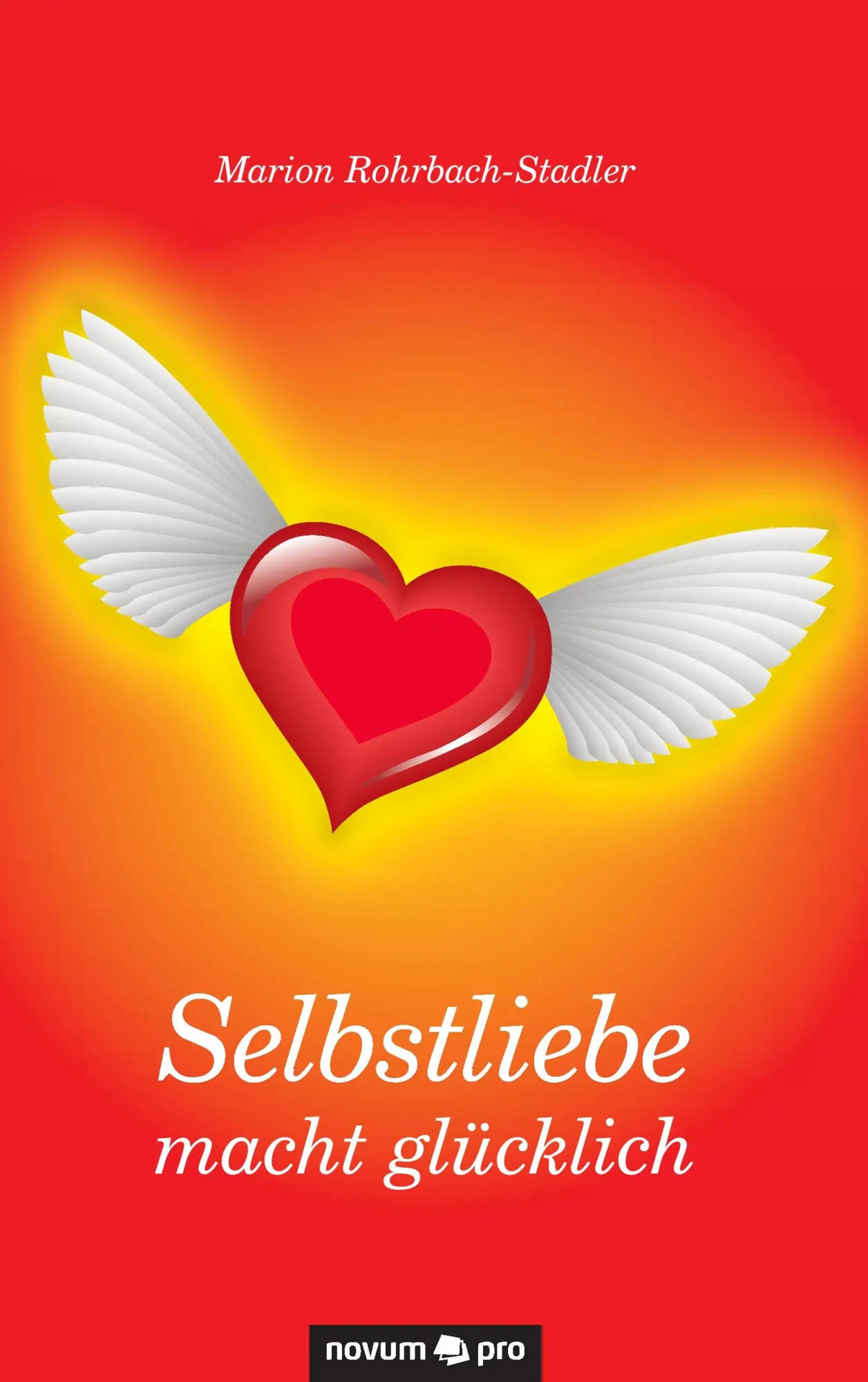Cover: 9783990481189 | Selbstliebe macht glücklich | Marion Rohrbach-Stadler | Taschenbuch
