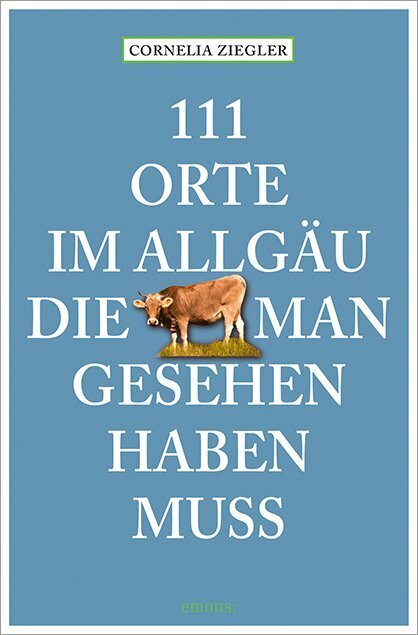 Cover: 9783740821289 | 111 Orte im Allgäu, die man gesehen haben muss | Cornelia Ziegler
