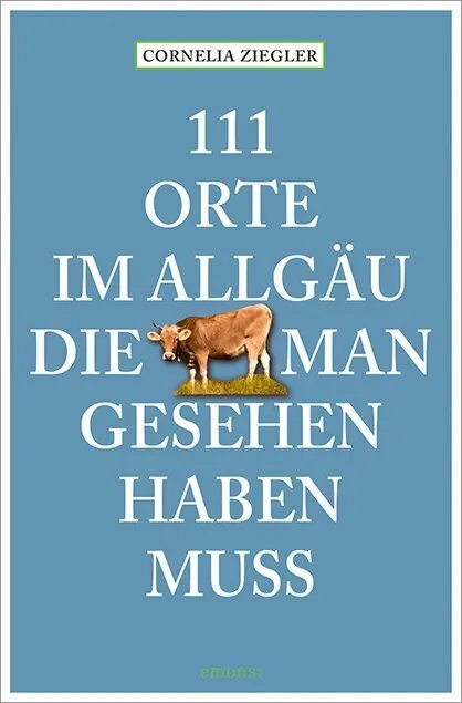 Cover: 9783740821289 | 111 Orte im Allgäu, die man gesehen haben muss | Cornelia Ziegler