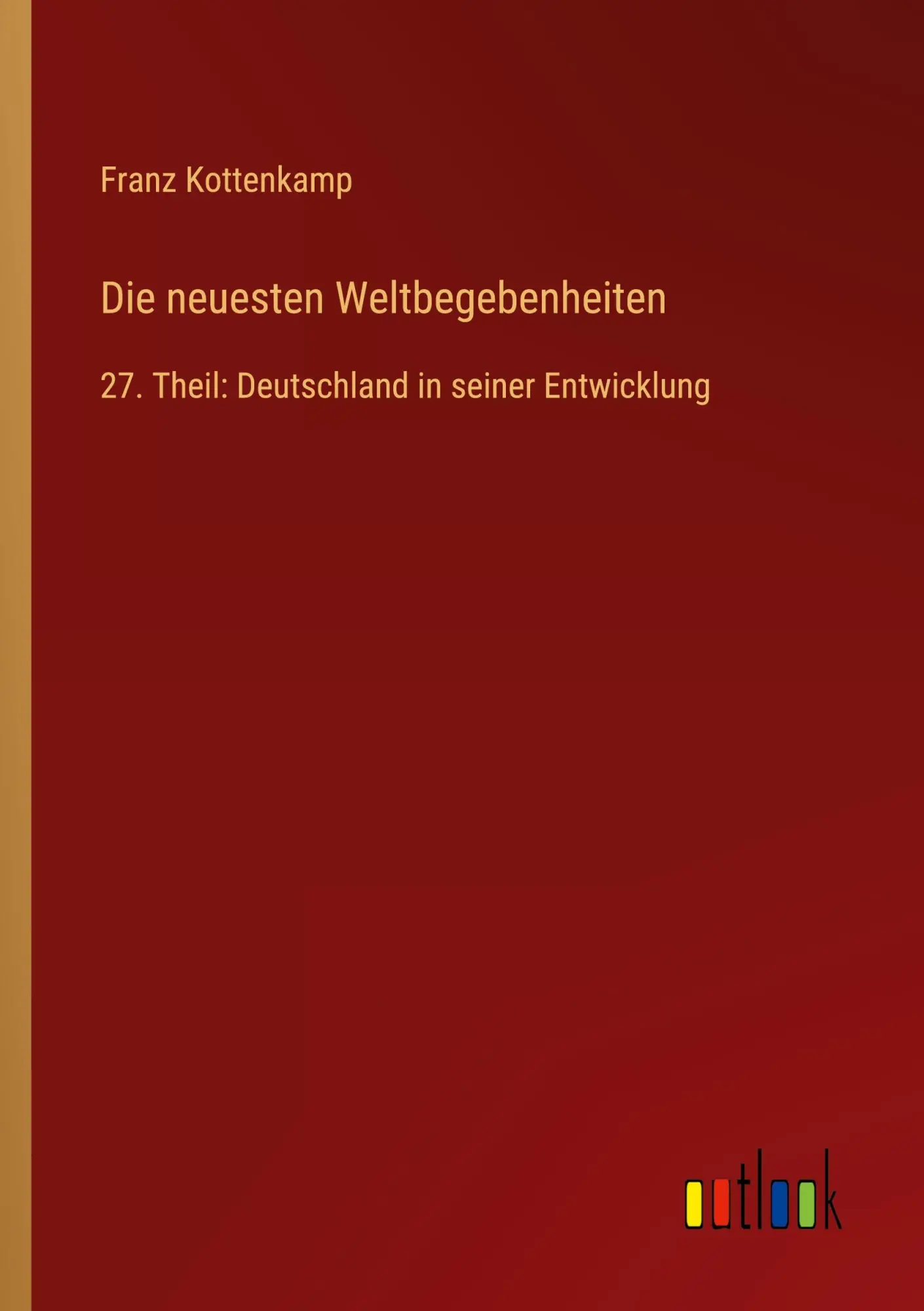 Die neuesten Weltbegebenheiten: 27. Theil: Deutschland in seiner Entwicklung