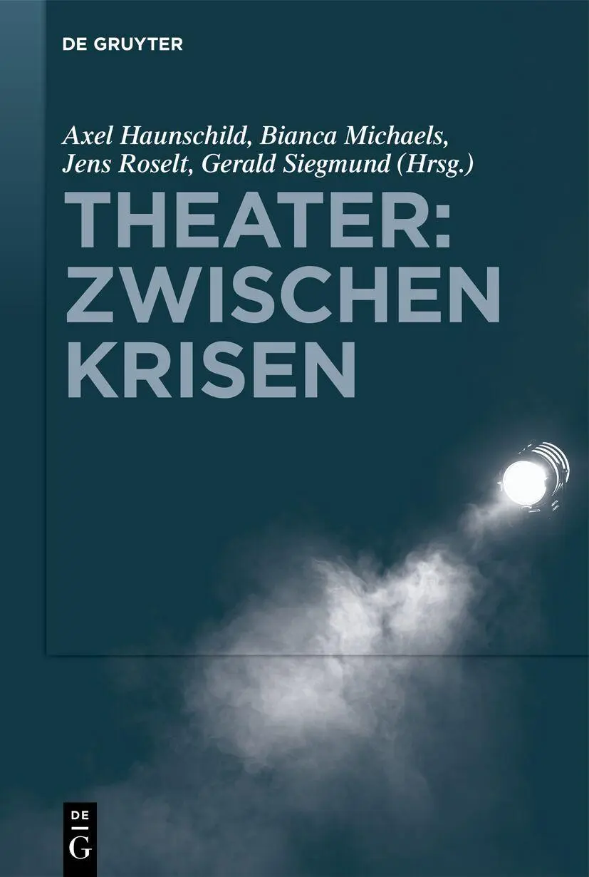 Cover: 9783111601489 | Theater: Zwischen Krisen | Axel Haunschild (u. a.) | Buch | XVI | 2026