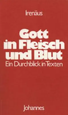 Cover: 9783894111489 | Gott in Fleisch und Blut | Ein Durchblick in Texten | Irenäus von Lyon