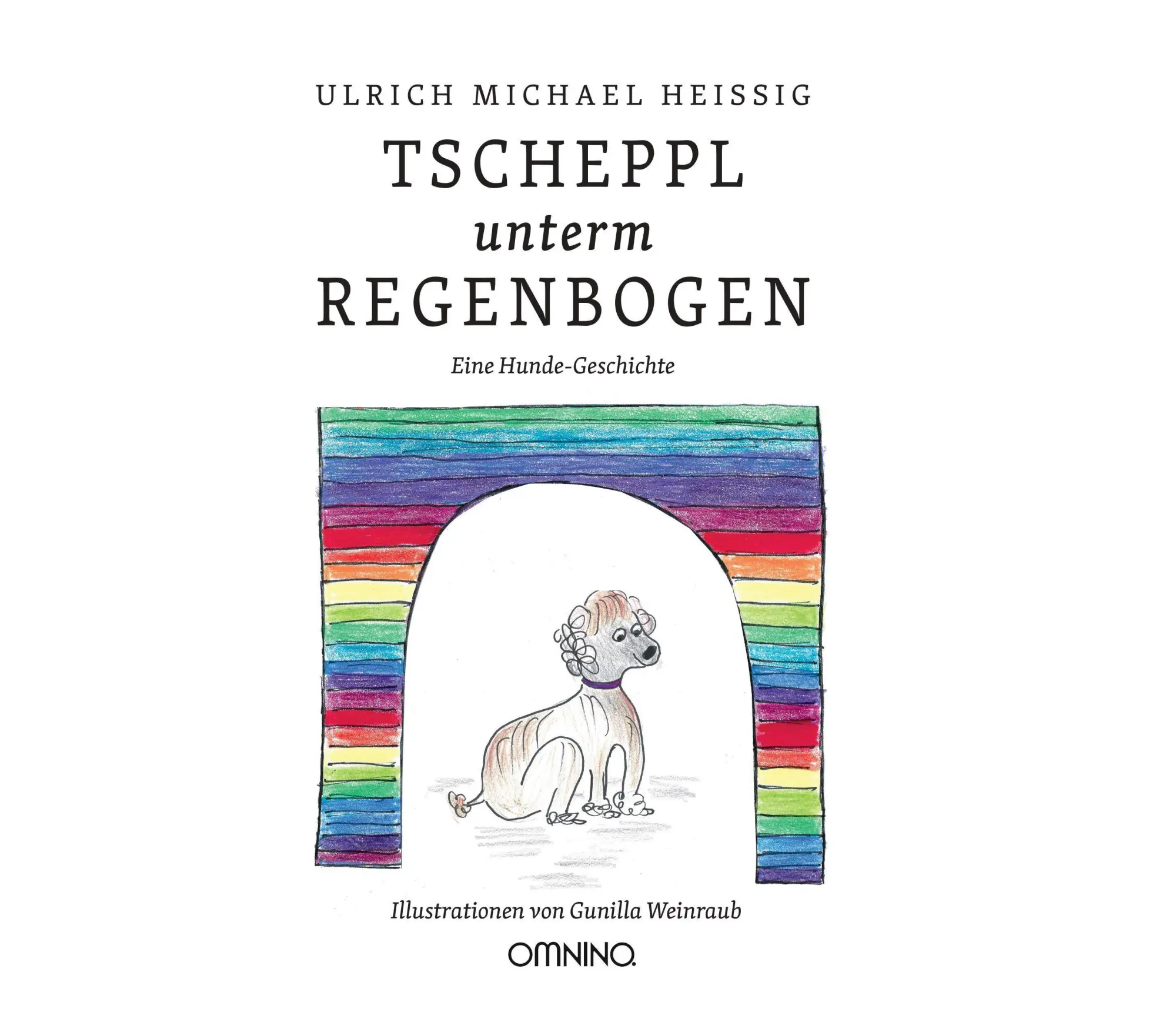 Cover: 9783958941489 | Tscheppl unterm Regenbogen | Eine Hunde-Geschichte | Heissig | Buch