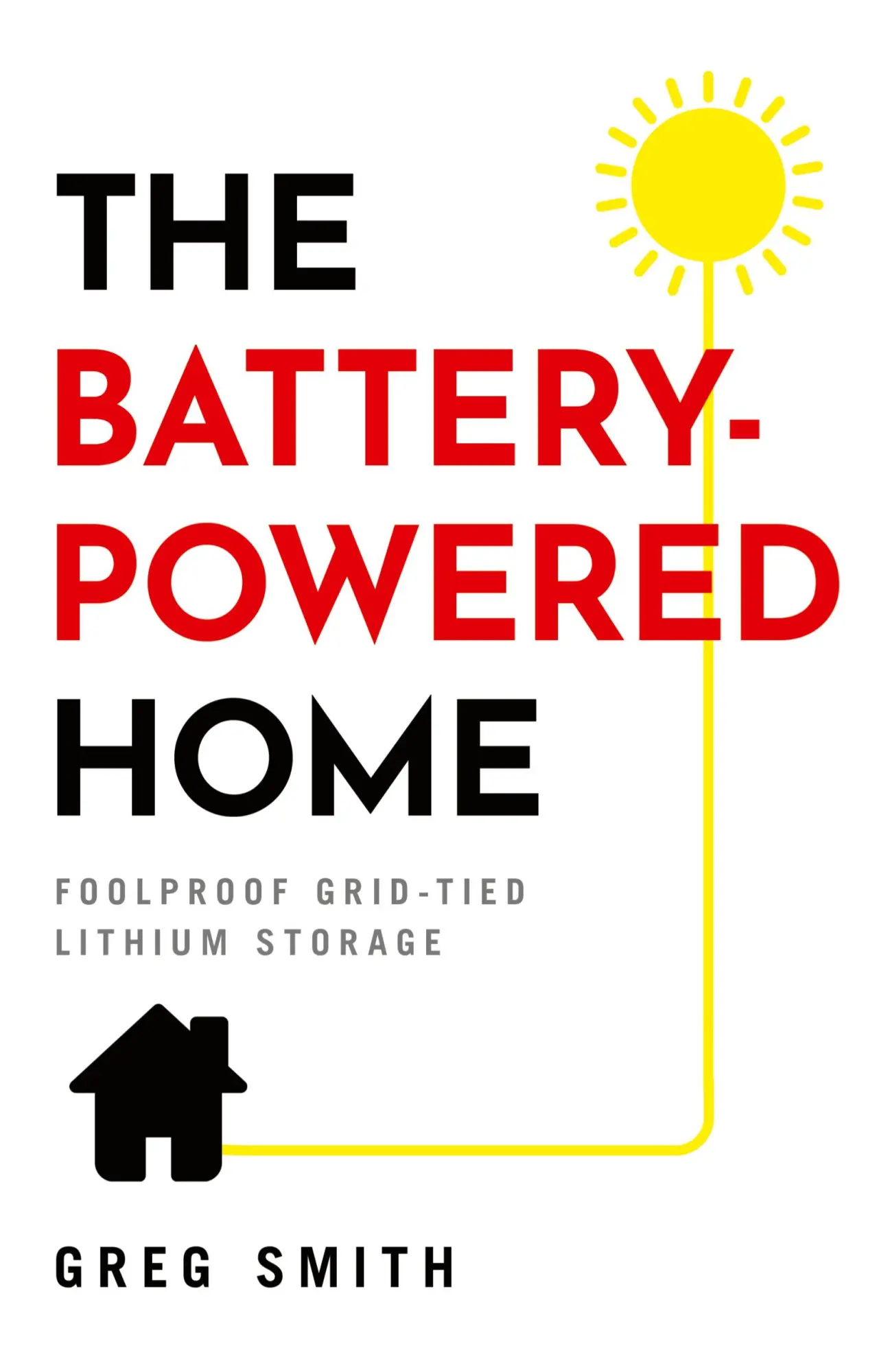 Cover: 9781544521589 | The Battery-Powered Home | Foolproof Grid-Tied Lithium Storage | Smith Cover: 9781544521589 | The Battery-Powered Home | Foolproof Grid-Tied Lithium Storage | Smith
