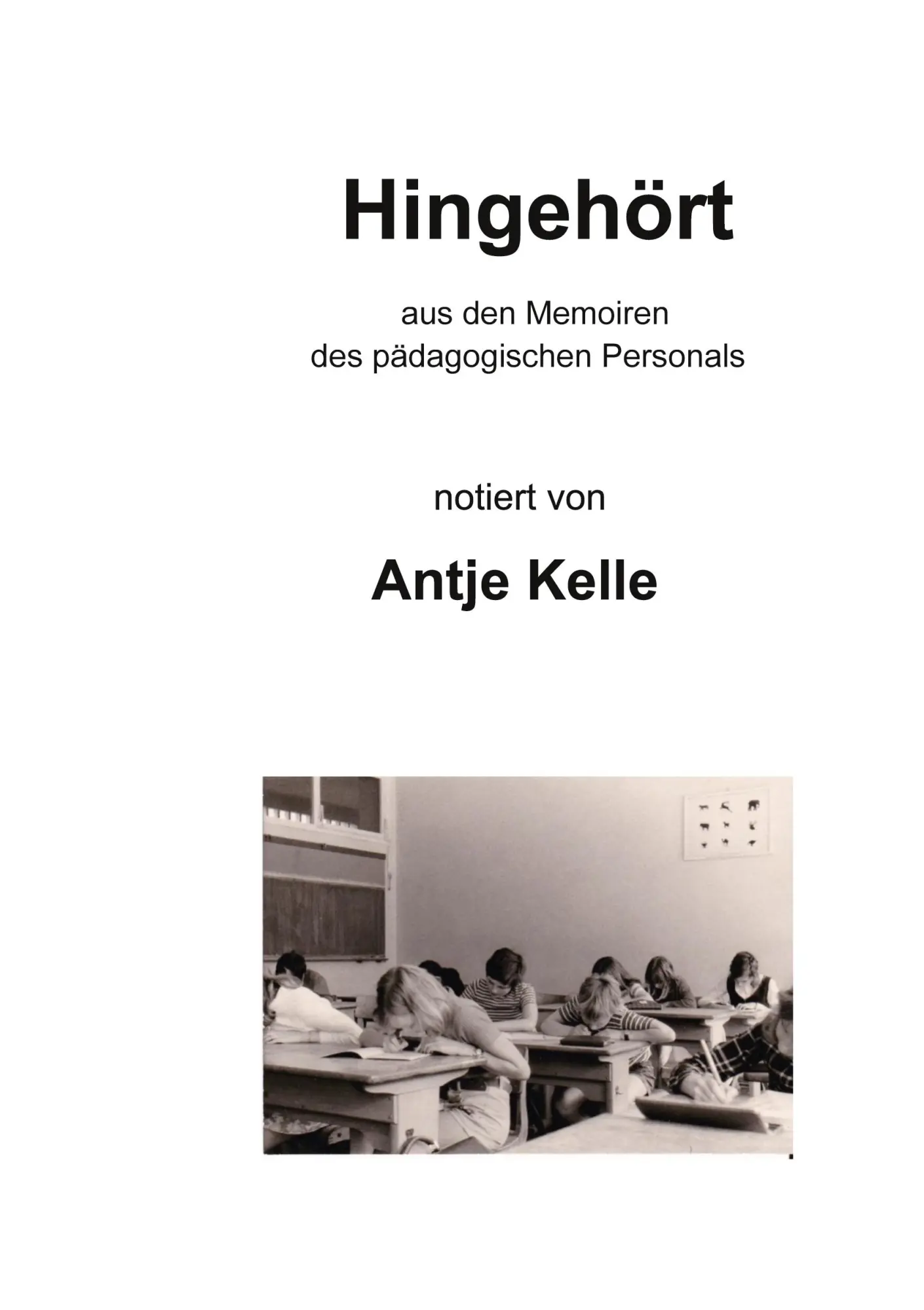 Cover: 9783753441689 | Hingehört | aus den Memoiren des pädagogischen Personals | Antje Kelle