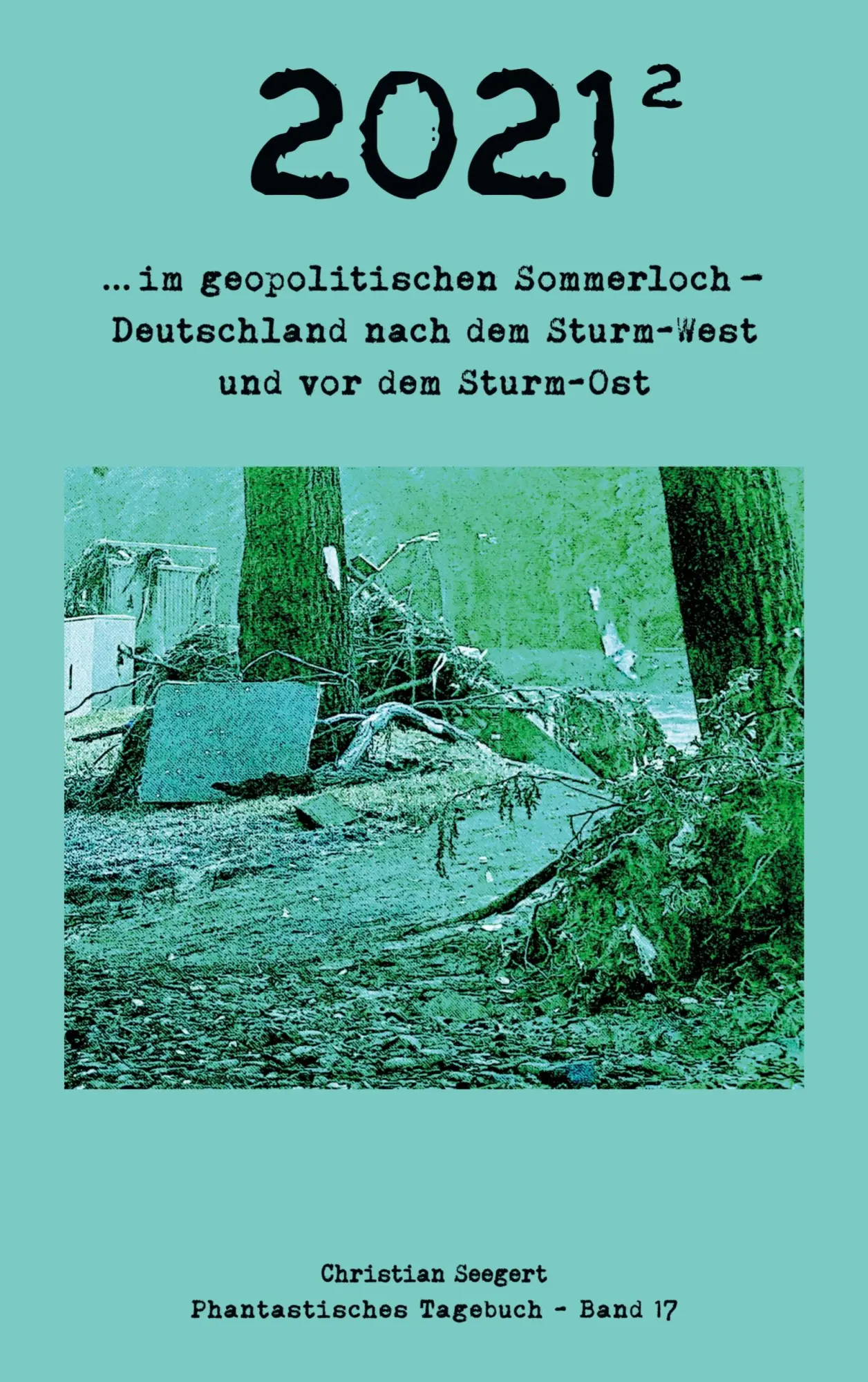 2021 (2): im geopolitischen Sommerloch - Deutschland nach dem Sturm-West und vor dem Sturm-Ost (Phantastisches Tagebuch)