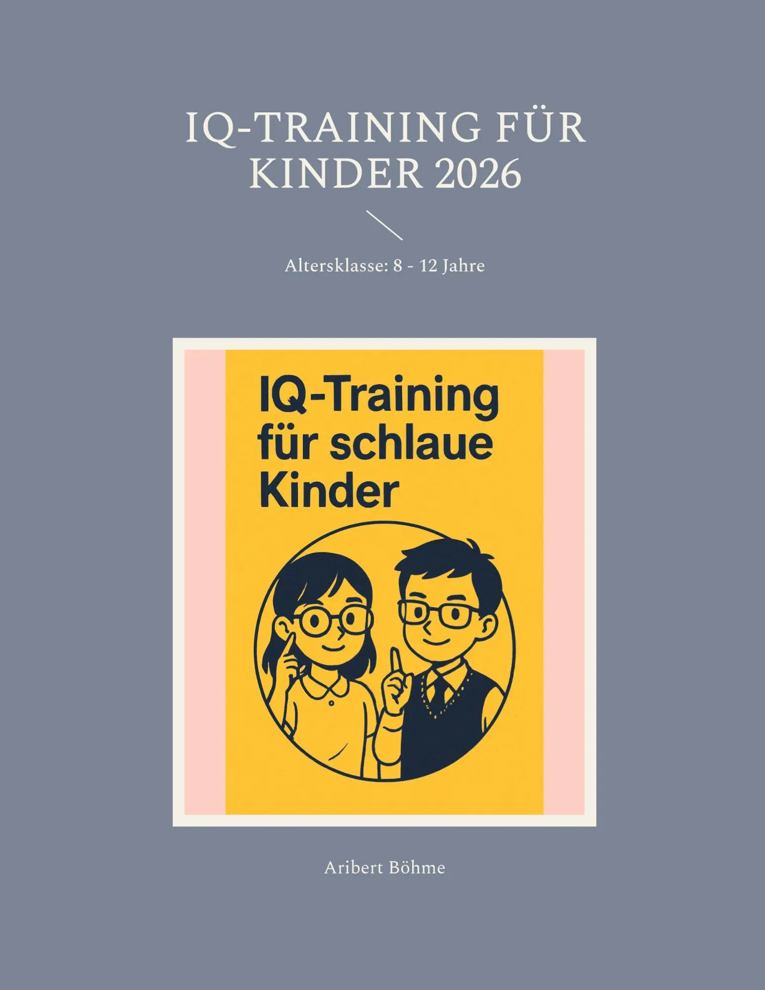 Cover: 9783819251689 | IQ-Training für Kinder 2026 | Altersklasse: 8 - 12 Jahre | Böhme