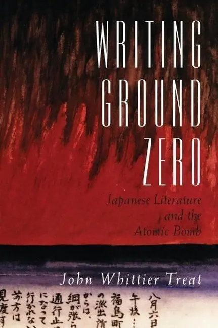 Cover: 9780226811789 | Treat, J: Writing Ground Zero - Japanese Literature &amp; the At | Treat