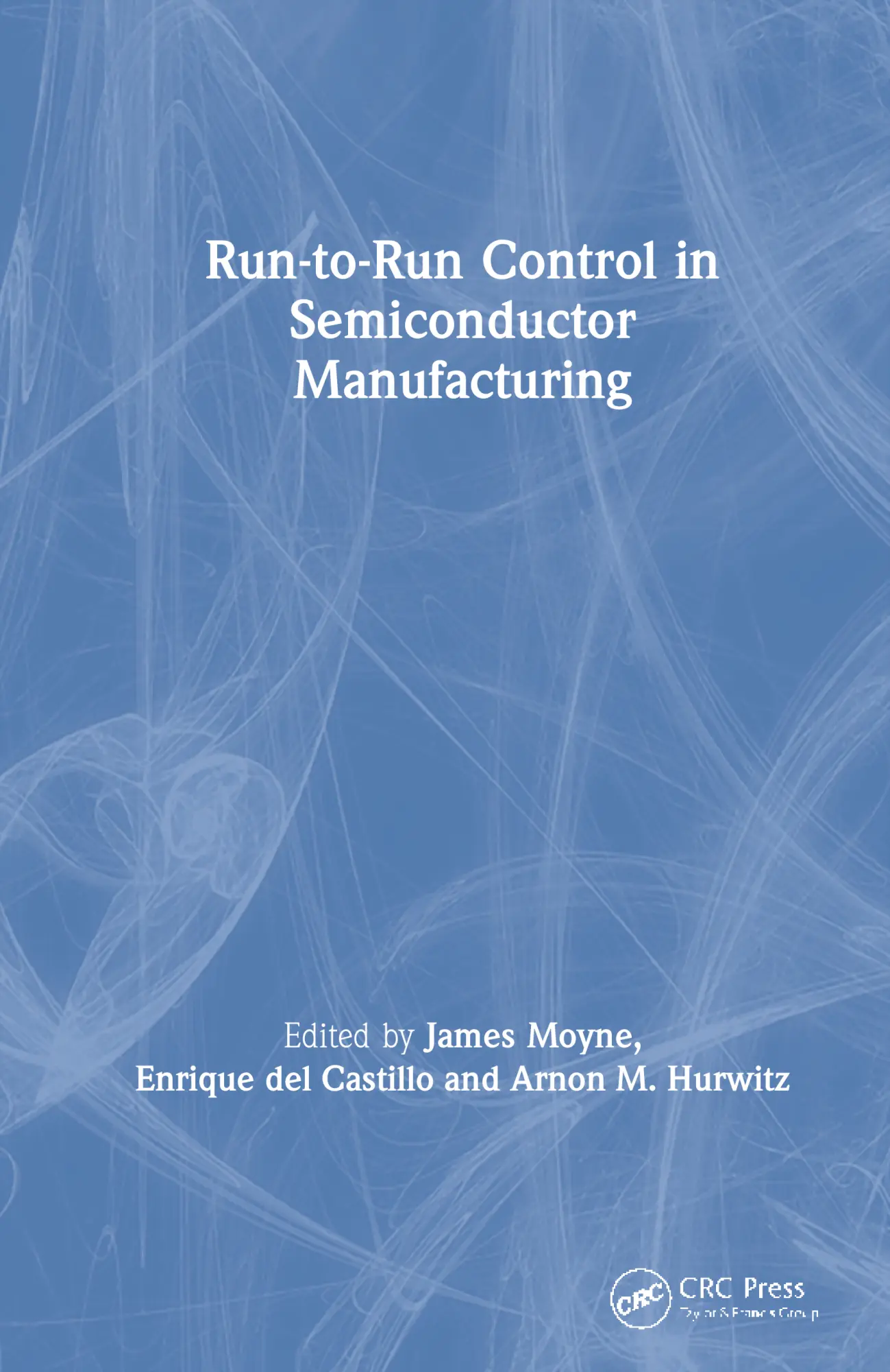 Cover: 9780849311789 | Run-to-Run Control in Semiconductor Manufacturing | Moyne (u. a.)