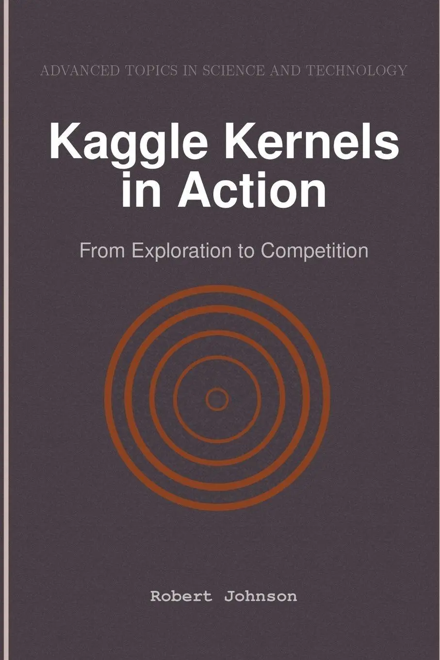 Cover: 9798896651789 | Kaggle Kernels in Action | From Exploration to Competition | Johnson