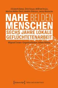 Cover: 9783837671889 | Nahe bei den Menschen - Sechs Jahre lokale Geflüchtetenarbeit | Buch